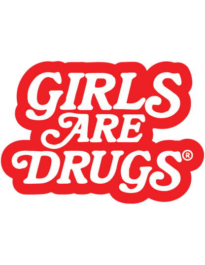 Girls Are Drugs | GIRLS ARE DRUGS